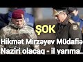 Hikmət Mirzəyev Müdafiə naziri olacaq - İl yarım, iki ildən sonra &quot; Son xeberler bugun 2024