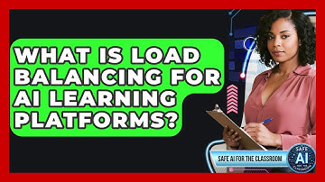 What Is Load Balancing For AI Learning Platforms? - Safe AI for The Classroom
