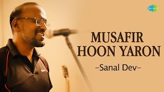 Musafir Hoon Yaron | Sanal Dev | Hindi Cover Song | Saregama Open Stage