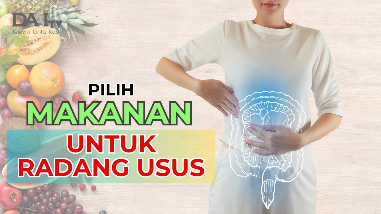Tips Memilih Makanan Untuk Radang Usus | Bincang Sehati DAAI TV