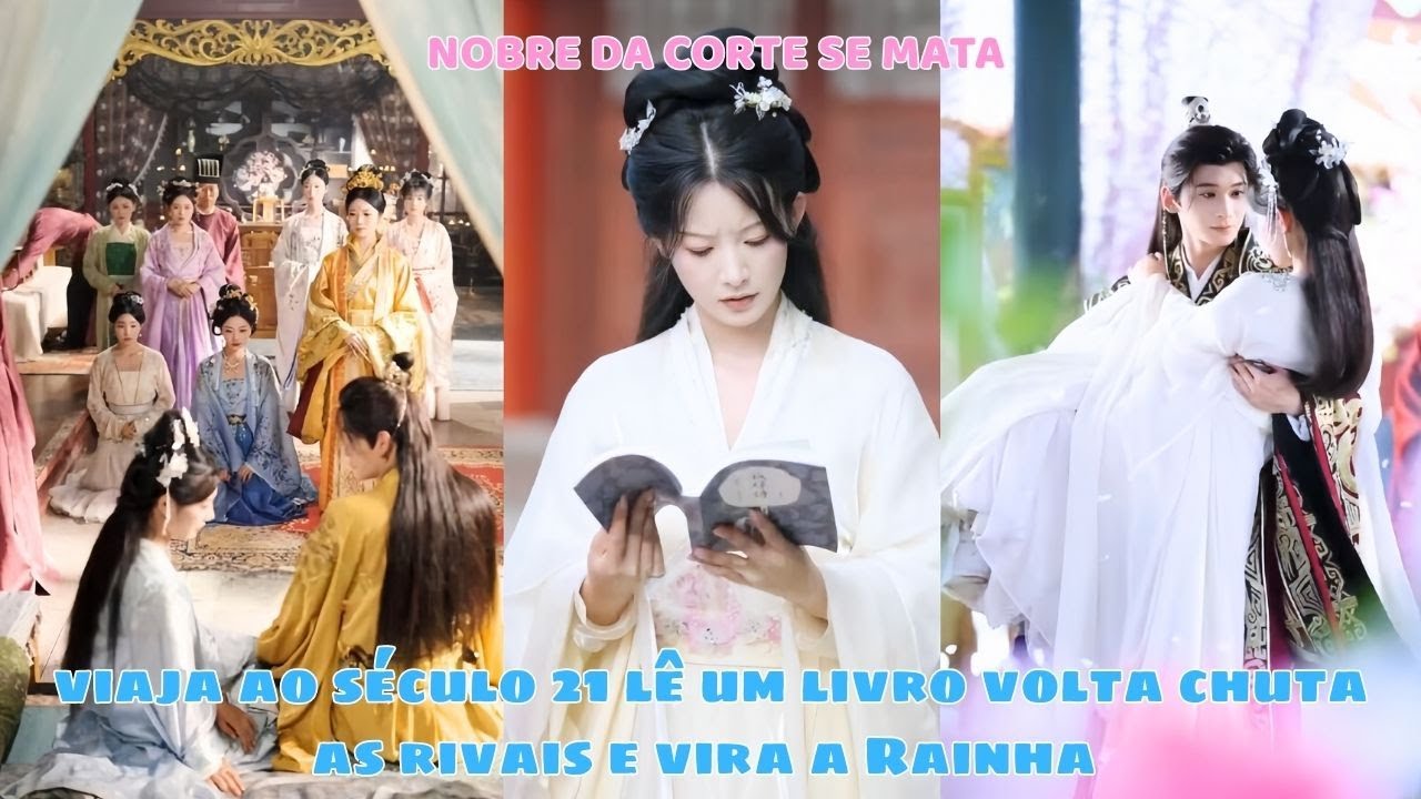 Nobre da corte se mata viaja ao século 21 lê um livro volta chuta as rivais e vira a Rainha ✨👑🔥