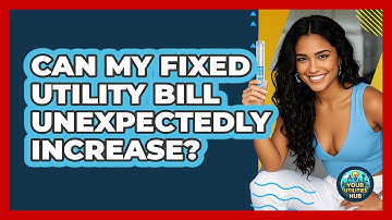 Can My Fixed Utility Bill Unexpectedly Increase?
