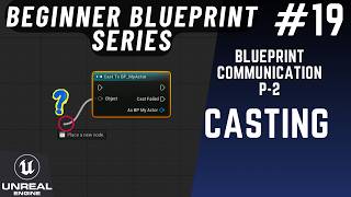 Casting: Blueprint Communication P2:  - Unreal Engine 5 Blueprint Beginner Series P - 19