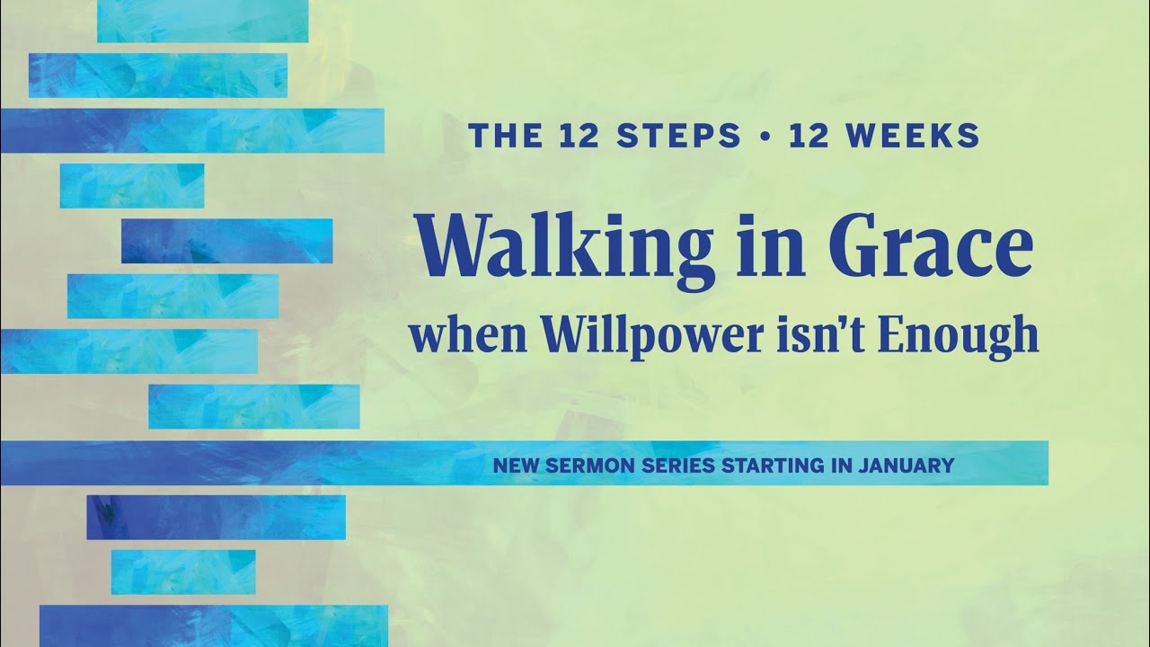 Walking in Grace | Week 2 | STEP ONE: I CAN'T - Why Can't I Fix My Own Life?