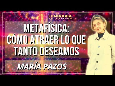 METAFÍSICA: CÓMO ATRAER LO QUE TANTO DESEAMOS con MARIA PAZOS
