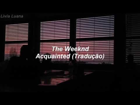 The Weeknd - Acquainted (Tradução/Legendado)