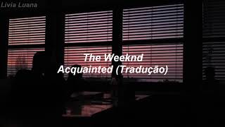 The Weeknd - Acquainted (Tradução/Legendado)