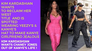 Kim Kardashian Wants To Reclaim West Title Kim wears Yeezy \& Kanye’s Hat to Make Chaney Jealous