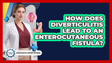 How Does Diverticulitis Lead To An Enterocutaneous Fistula? - Diverticulitis Support Network