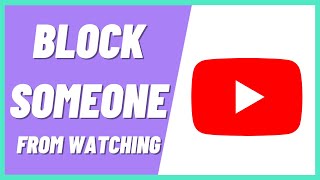 how to block someone from seeing my youtube videos