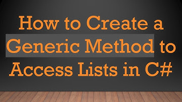 How to Create a Generic Method to Access Lists in C#