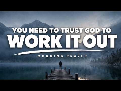 Lord, I Am Fully Convinced You Know What's Best For Me | A Blessed Morning Prayer