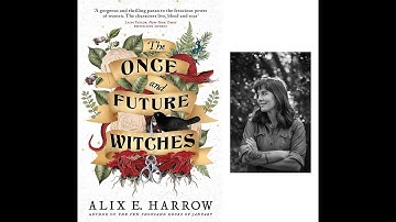The Once and Future Witches by Alix E. Harrow - A Virtual Discussion
