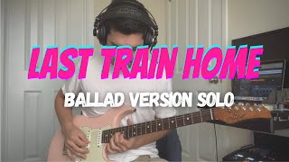 John Mayer - Last Train Home solo cover (Ballad Version)