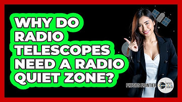 Why Do Radio Telescopes Need A Radio Quiet Zone? - Physics Frontier