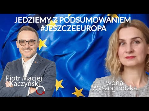 Jedziemy z podsumowaniem - Piotr Maciej Kaczyński - Iwona Wyszogrodzka  #JeszczeEuropa