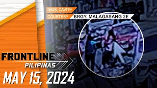 Frontline Pilipinas Livestream | May 15, 2024