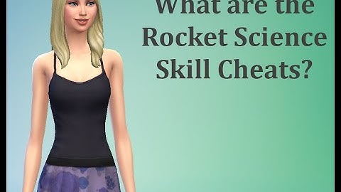 What are the Rocket Science Skill Cheats? - Sims 4 FAQ