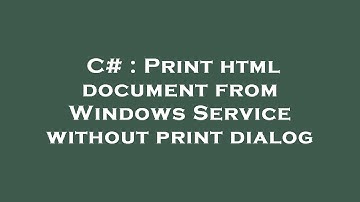 C# : Print html document from Windows Service without print dialog