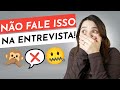 5 COISAS QUE VOCÊ NUNCA DEVE FALAR NA ENTREVISTA DE EMPREGO