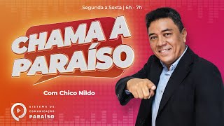 Chama a Paraíso - 16/05/2024 - Apresentação: Chico Nildo