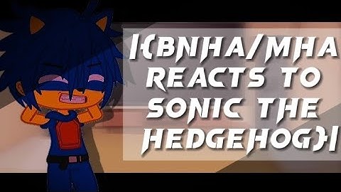 |{BNHA/MHA reacts to Sonic The Hedgehog}|