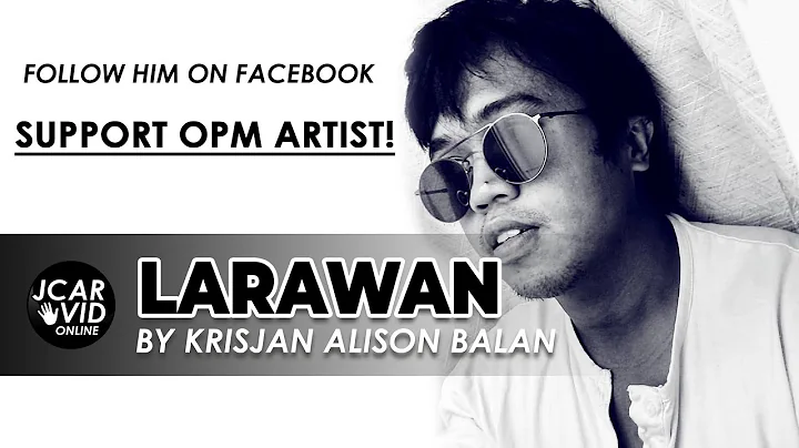 "LARAWAN" Composed and Sung by Krisjan Alison Bala...