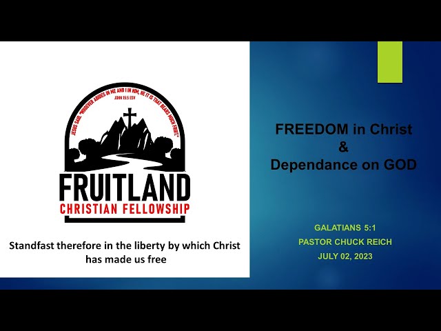 FREEDOM in Christ & Dependance on GOD - Fruitland Christian Fellowship - Pastor Chuck Reich
