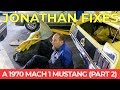 Jonathan Fixes - A 1970 Mach 1 Mustang (Part 2)