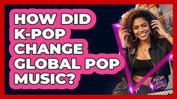 How Did K-Pop Change Global Pop Music? - Pop Music Gurus