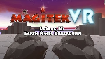 Magitek VR Devlog 12 : Earth Magic Breakdown