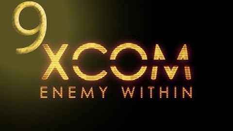 Jalaras Plays XCOM: Enemy Within Episode 9 - Ignoring the Terror