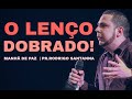 O LENÇO DOBRADO | MANHÃ DE PAZ | PR.RODRIGO SANTANNA