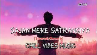 Sajan Mere Satrangiya l [SLOWED REVERB] Song SK Lofi #lofi #song