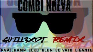 PAPICHAMP ✘ ECKO ✘ BLUNTED VATO ✘ L GANTE  - COMBI NUEVA REMIX  ✘  GUILL3XDJ