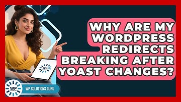 Why Are My WordPress Redirects Breaking After Yoast Changes? - WP Solutions Guru