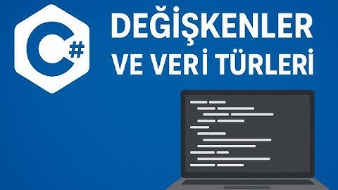 C# DA DEĞİŞKENLER VE VERİ TÜRLERİ
