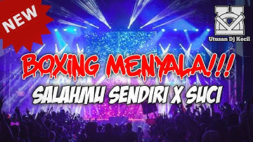 BOXING MENYALA!!! DJ SALAHMU SENDIRI X SUCI DI MANA KAU BERADA JUNGLE DUTCH TERBARU FULL BASS