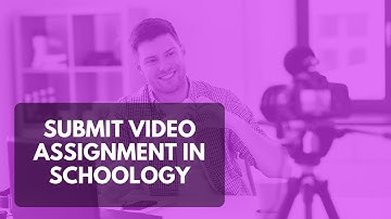 Submit Video Assignment in Schoology