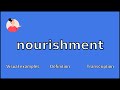 Nourishment  meaning and pronunciation