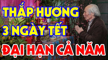 Tuyệt Đối CẤM THẮP HƯƠNG 3 NGÀY TẾT Nếu Chưa Biết Điều Này, Càng Cúng Càng Mang Tội