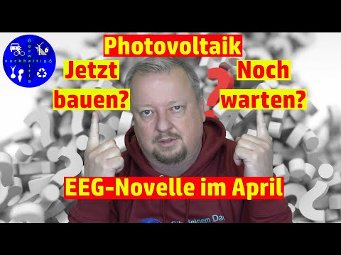 New Verunsicherung durch EEG Novelle im April - Jetzt Photovoltaik bauen oder noch warten?