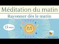 Mditation du matin 13 min pour rayonner dnergie positive  guide voix  musique