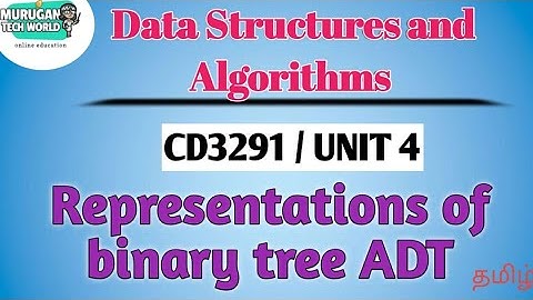Representations of binary tree ADTin data structures and algorithms tamil||CD3291||Anna University.