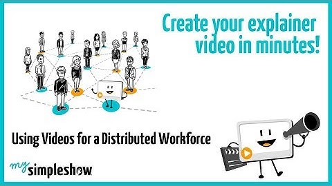 Using Videos for a Distributed Workforce - mysimpleshow