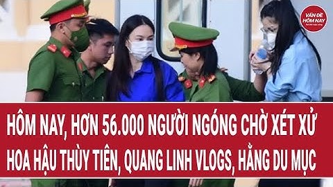 Hôm nay, xét xử Hoa hậu Thùy Tiên, Quang Linh Vlogs và Hằng Du Mục, hơn 56.000 người ngóng chờ