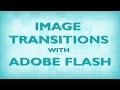 Flash Animation Tutorial - Image Transitions with Adobe Flash