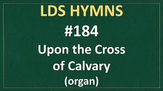 Video thumbnail of "(#184) Upon the Cross of Calvary (LDS Hymns - organ instrumental)"