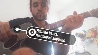 Hunting Bears - Radiohead acoustic