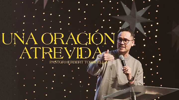 Una Oracion Atrevida  Pastor Herbert Torruella
